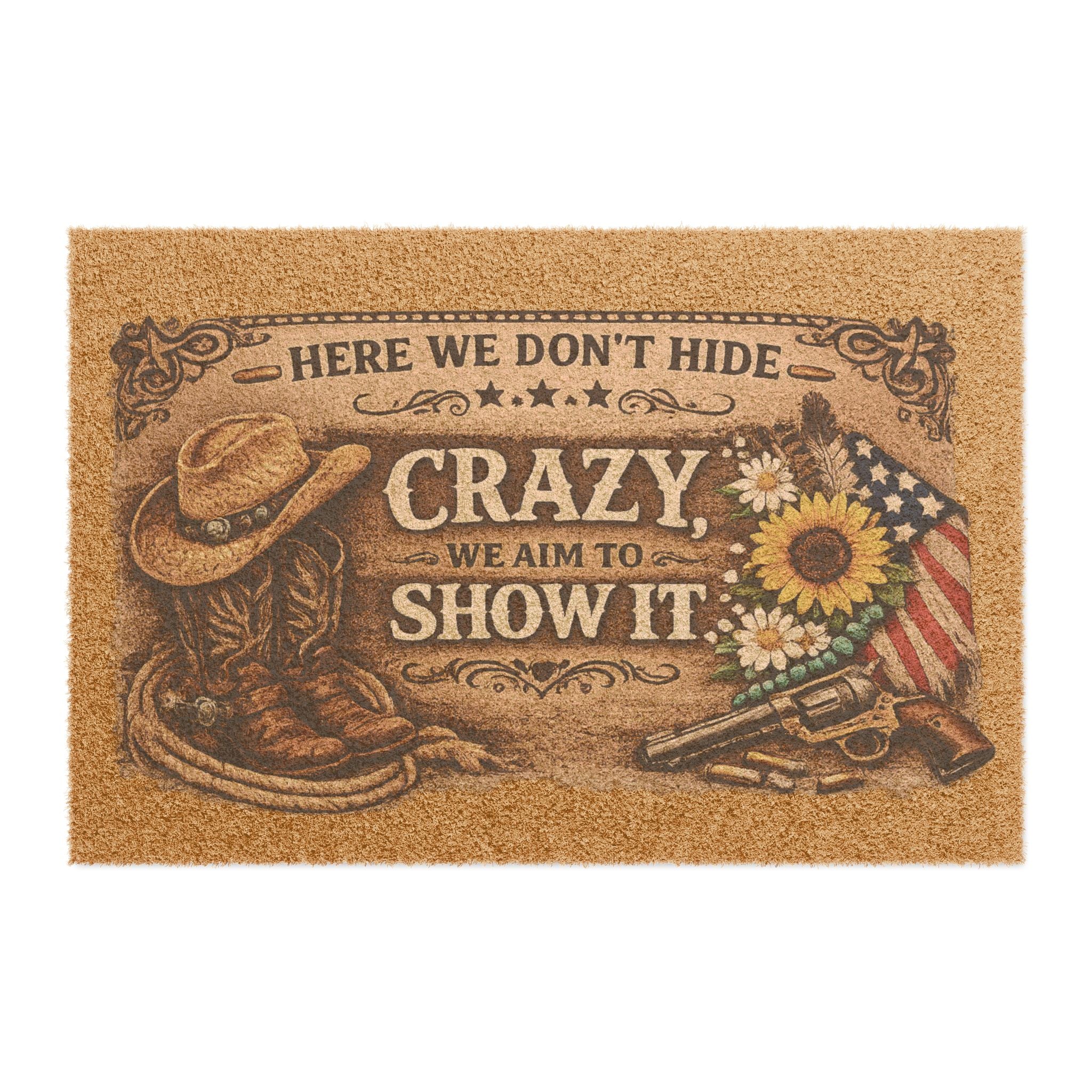 Here We Don't Hide Crazy We Aim To Show It Doormat | Cowboy Boots, Sunflower, American Flag